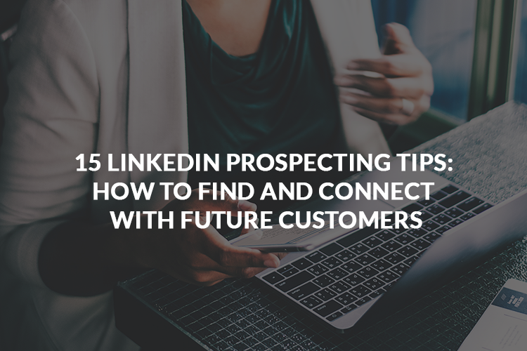 15 LinkedIn Prospecting Tips: How To Find And Connect With Future ...